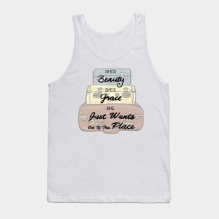 She’s Beauty, Grace, and She Just Wants out of this Place Tank Top